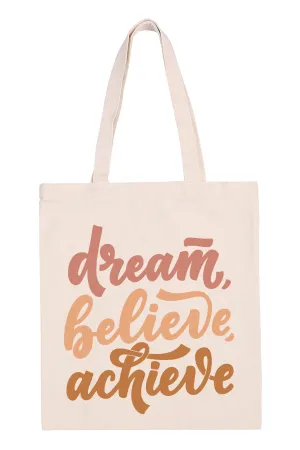 DREAM, BELIEVE, ACHIEVE PRINT TOTE BAG