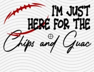 I'm Just Here for the Chips and Guac Football Digital Download