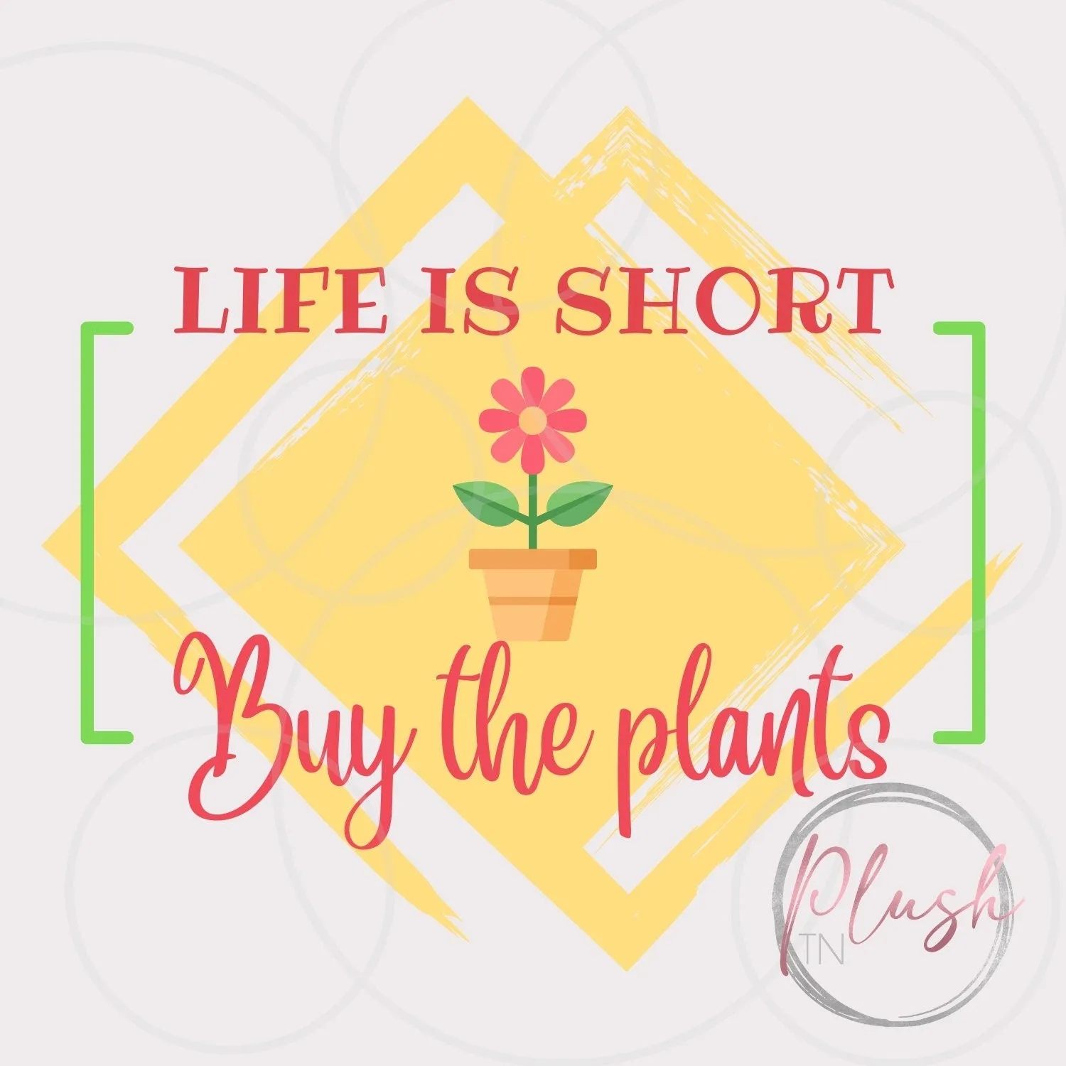 Life Is Short Buy The Plants Digital Download